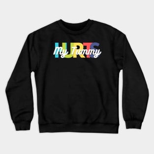 My Tummy Hurts Crewneck Sweatshirt